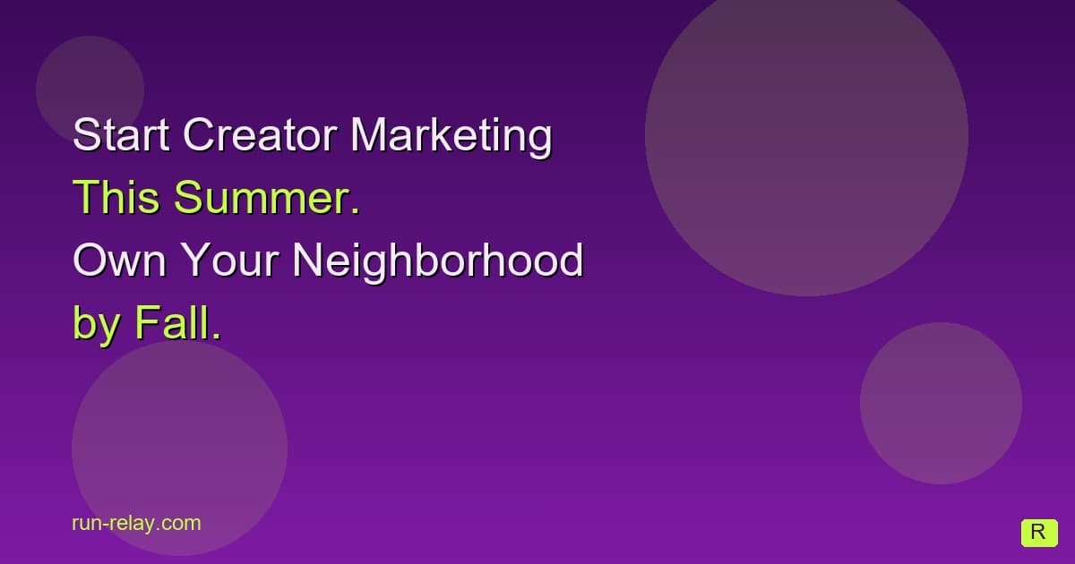 Why the Businesses That Start Creator Marketing This Summer Will Own Their Neighborhood by Fall